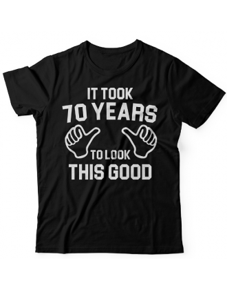 Прикольная футболка с надписью "It took 70 years to look this good"